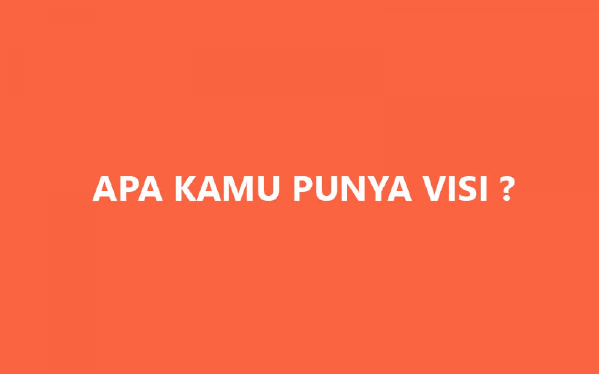 Apa Visimu dan Apa Motivasimu?