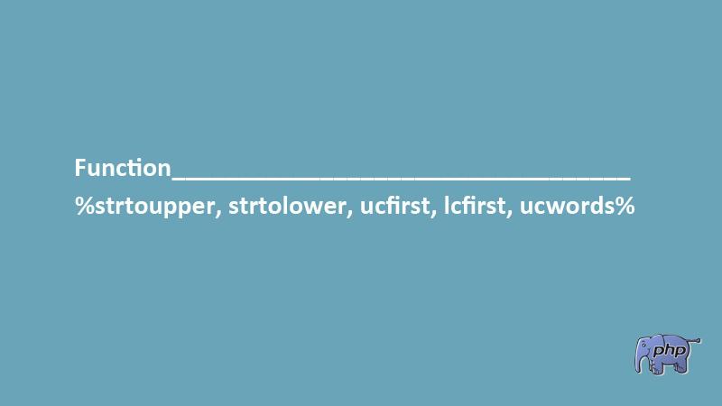 Function PHP - Penggunaan strtolower, strtoupper, ucfirst, Lcfirst, ucwords