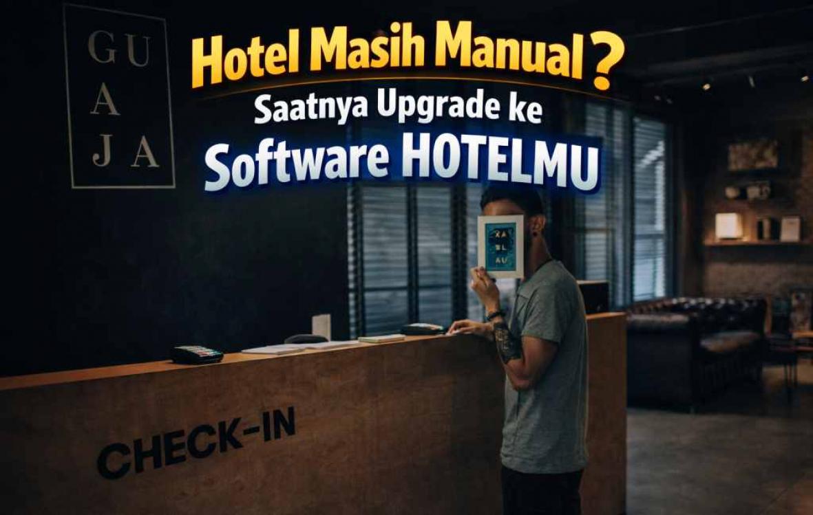 Hotel Masih Manual? Saatnya Upgrade ke Software HOTELMU