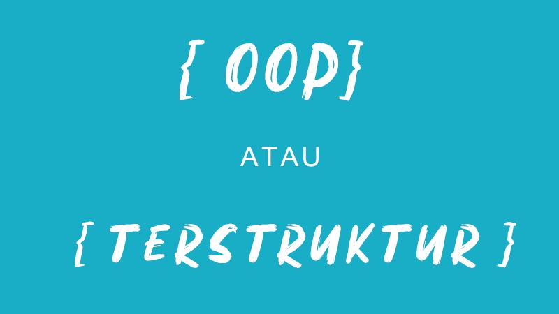 Perbedaan konsep terstruktur dengan objek oriented (OOP)